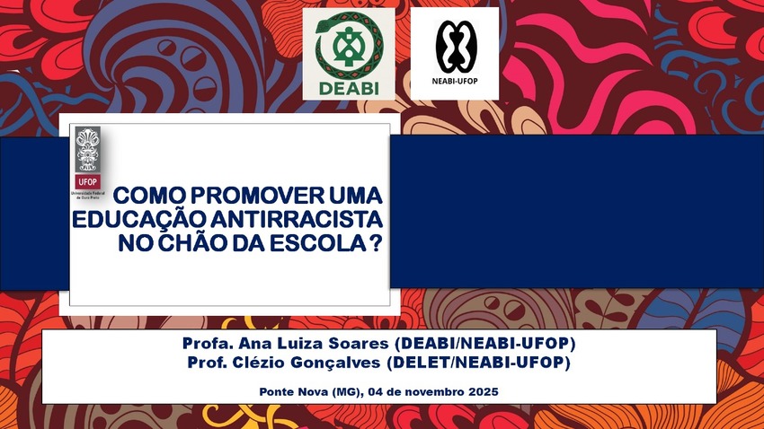 Slide de apresentação com o título “Como promover uma educação antirracista no chão da escola?”, apresentado pelos professores Ana Luiza Soares e Clézio Gonçalves (UFOP). O fundo tem padrões coloridos e logos da UFOP, DEABI e NEABI.