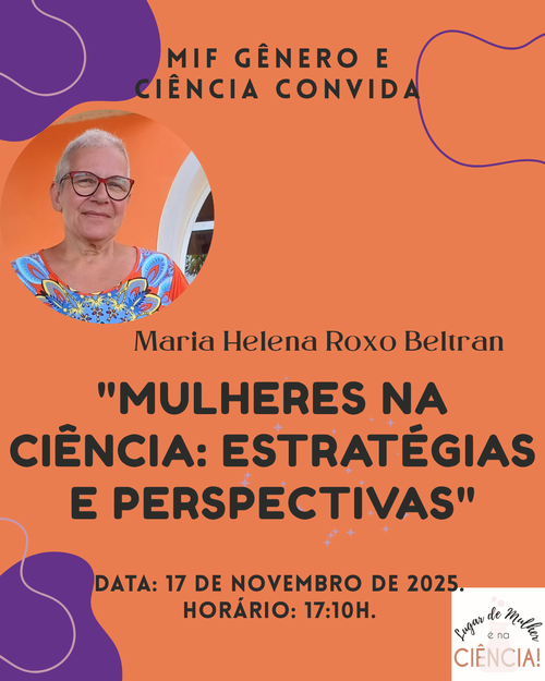 Card do evento “Mulheres na Ciência: Estratégias e Perspectivas”, com a convidada Maria Helena Roxo Beltran. O fundo é laranja com detalhes roxos. No canto superior, o texto “MIF Gênero e Ciência Convida”.