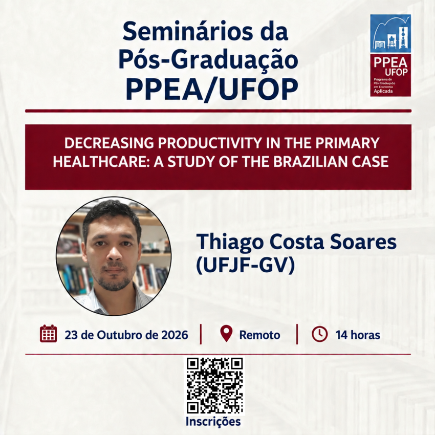 Cartaz de divulgação dos Seminários da Pós-Graduação em Economia Aplicada (PPEA) da UFOP. O evento apresenta a palestra “Decreasing Productivity in the Primary Healthcare: A Study of the Brazilian Case”, ministrada por Thiago Costa Soares, da UFJF-GV. Na 