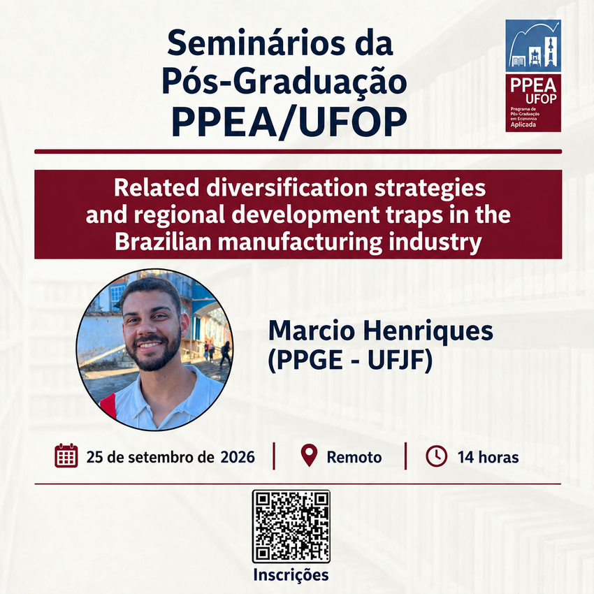 Cartaz de divulgação de seminário da Pós-Graduação PPEA/UFOP. O evento, intitulado “Related diversification strategies and regional development traps in the Brazilian manufacturing industry”, será apresentado por Marcio Henriques (PPGE-UFJF)