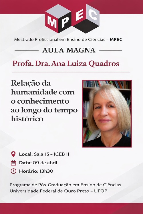 Cartaz da com foto da professora Ana Luiza, com leve sorriso, olhar fixo e cabelos partido ao meio.  A aula será no ICEB II, em Ouro Preto. As cores são vinho e branco. O evento é oferecido pela Pós em Ensino de Ciências da Ufop.