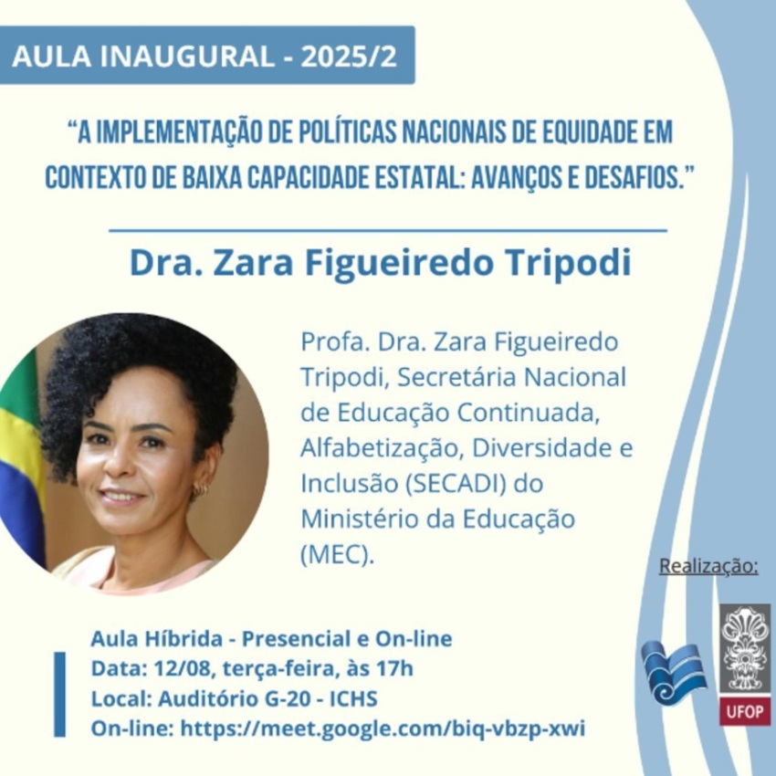 Card da aula inaugural 2025/2 da UFOP com Dra. Zara Figueiredo Tripodi, sobre políticas nacionais de equidade. Dia 12/08, às 17h, no auditório G-20 do ICHS, com transmissão on-line. Realização: UFOP e Instituto de Ciências Humanas e Sociais (ICHS).