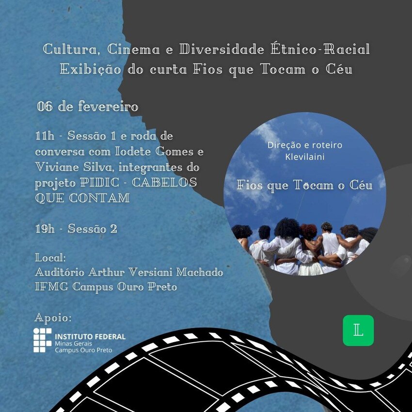 Cartaz traz a exibição de curta-metragemnas, as cores são azul,preta, branca e cinza. Elementos como fita de gravação, o símbolo do IFMG Ouro Preto aparacem. Na lateral em um círculo jovens de branco se abração sob um céu azul.