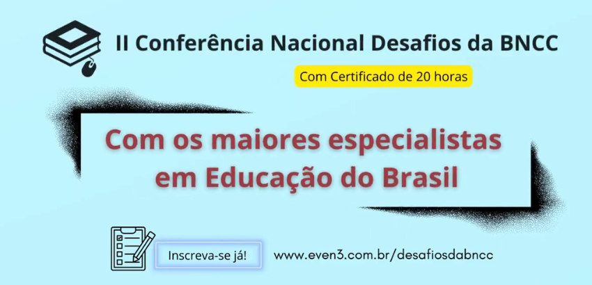 Cartaz azul de divulgação com o texto: II conferência nacional desafios da BNCC, embaixo um texto destacado em amarelo escrito: com certificado de 20 horas. Com outro texto escrito com fonte vermelha: Com os maiores profissionais em educação  do Brasil.