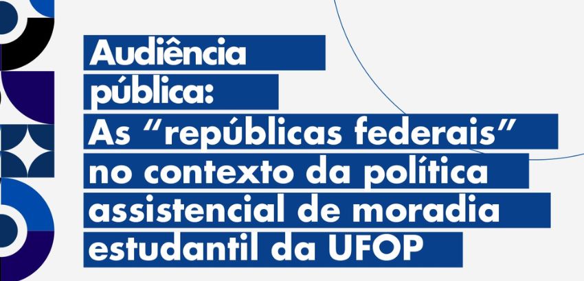 Cartaz com fundo branco e elementos gráficos circulares em azul, preto e roxo. O texto principal, em azul com letras brancas, diz: "Audiência pública: As 'repúblicas federais' no contexto da política assistencial de moradia estudantil da UFOP.