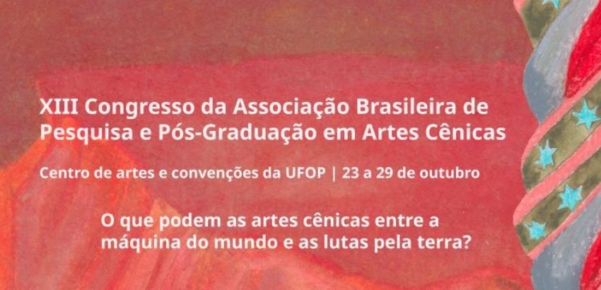 Cartaz do XIII Congresso da Associação Brasileira de Pesquisa e Pós-Graduação em Artes Cênicas, que acontece no Centro de Artes e Convenções da UFOP, de 23 a 29 de outubro, com o tema das artes cênicas e lutas sociais.