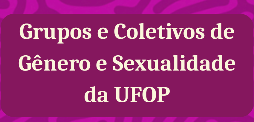 Banner Grupos e coletivos de gênero e sexualidade da UFOP.