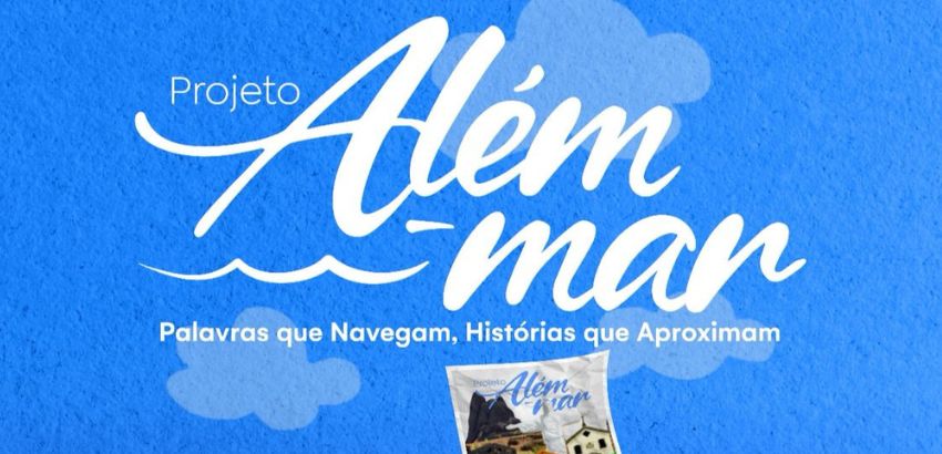 Imagem com fundo azul e nuvens, exibindo o texto "Projeto Além-mar – Palavras que Navegam, Histórias que Aproximam". Abaixo, uma pequena imagem mostra paisagens e elementos culturais.