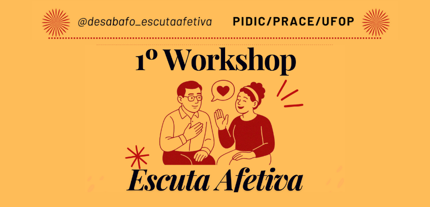 "Cartaz do 1º Workshop Escuta Afetiva, promovido pelo perfil @desabafo_escutaafetiva e PIDIC/PRACE/UFOP. Fundo laranja com ilustração de duas pessoas conversando e um balão com coração entre elas.