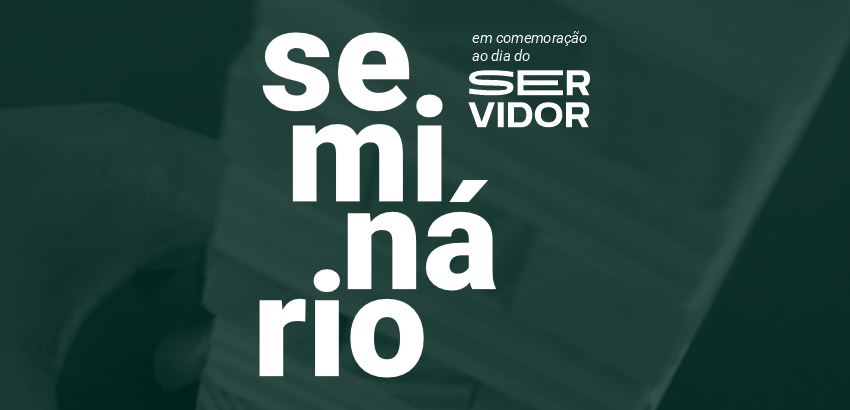 Imagem de fundo verde com o texto "seminário em comemoração ao dia do servidor"