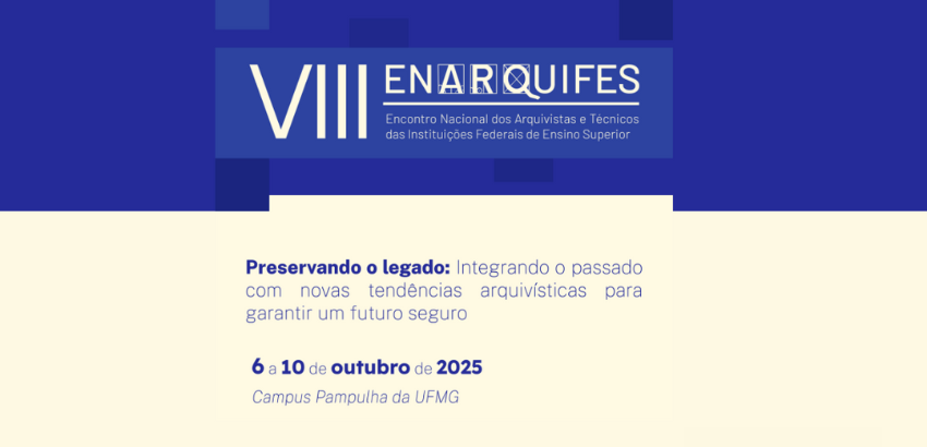 Texto: VIII Enarquifes - Encontro Nacional dos Arquivistas e Técnicos das Instituições Federais de Ensino Superior. “Preservando o legado: integrando o passado com novas tendências arquivísticas para garantir um futuro seguro”. Evento de 6 a 10/10