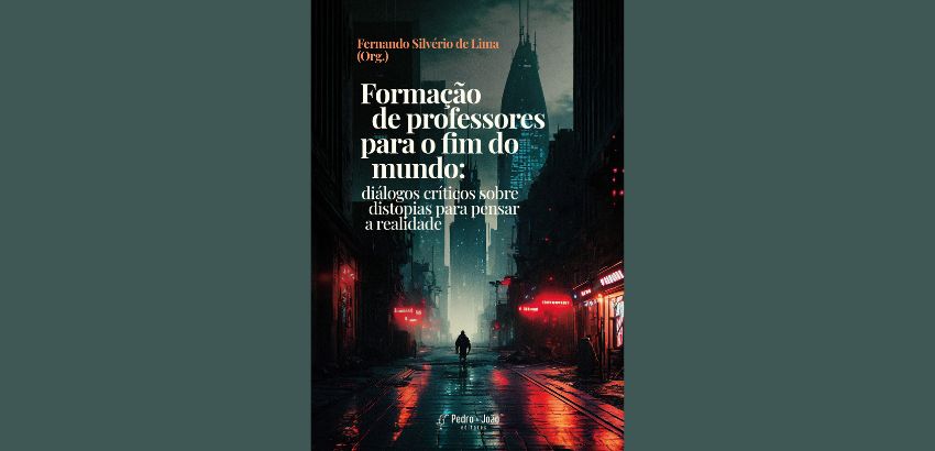 Capa do livro "Formação de Professores para o fim do mundo: diálogos críticos sobre distopias para pensar a realidade"