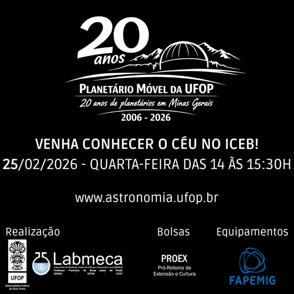 Cartaz comemorativo dos 20 anos do Planetário Móvel da UFOP (2006–2026). Convite: “Venha conhecer o céu no ICEB!”. 25/02/2026, quarta, 14h às 15h30. Site: astronomia.ufop.br. Logos UFOP, Labmeca, PROEX e FAPEMIG. Fundo preto com cúpula e montanhas.