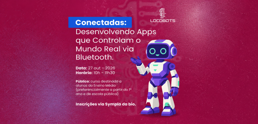 Cartaz do curso “Conectadas: Desenvolvendo Apps que Controlam o Mundo Real via Bluetooth”, com robô ilustrado e informações sobre data, horário e público