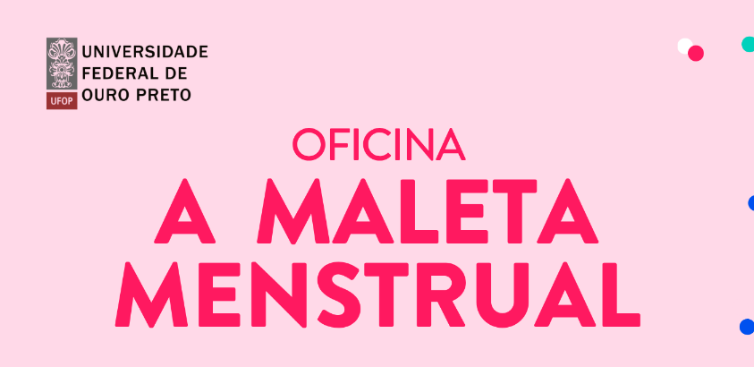 Banner digital da Universidade Federal de Ouro Preto com fundo rosa-claro. No canto superior esquerdo aparece o logotipo da universidade e o texto “Universidade Federal de Ouro Preto”. Ao centro, em destaque, está escrito “OFICINA A MALETA MENSTRUAL” em l