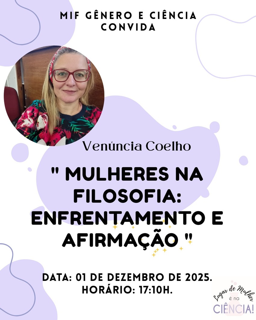 "Cartaz do MIF Gênero e Ciência anunciando a palestra 'Mulheres na Filosofia: Enfrentamento e Afirmação'. Inclui foto de uma mulher sorrindo, o nome Venúncia Coelho e informação: 1º de dezembro de 2025, às 17h10."